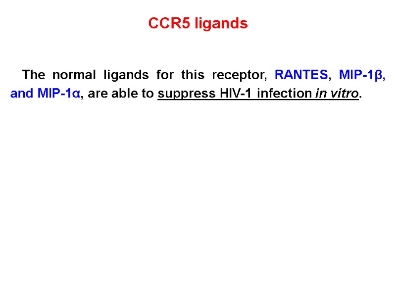 CCR5 ligands  The normal ligands for this receptor, RANTES, MIP-1β, and MIP-1α, are